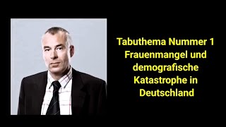 Tabuthema Nummer 1 Frauenmangel und demografische Katastrophe in Deutschland [upl. by Ocirled]