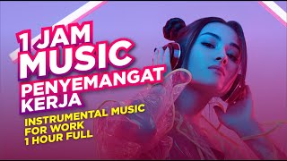 MUSIK MOTIVASI KERJA SEMANGAT  INTRUMENTAL MUSIC FOR WORK 1 jam full [upl. by Anirtik627]