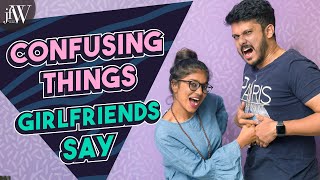 Confusing things girlfriends say  Ft VJ Parvathy  Naren  JFW Originals [upl. by Drugge]