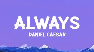 Daniel Caesar  Always Lyrics [upl. by Ruby114]