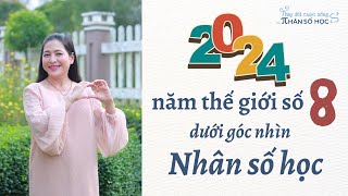 2024  NĂM THẾ GIỚI SỐ 8 DƯỚI GÓC NHÌN NHÂN SỐ HỌC [upl. by Mcgee]