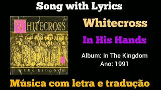 Whitecross  In His Hands legendado [upl. by Carrick]