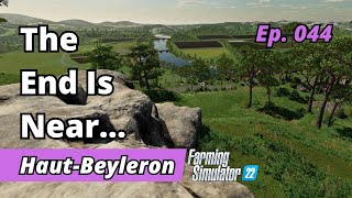 The End Is Near  Haut Beyleron EP 044  Farming Simulator 22 [upl. by Ardnuahsal]