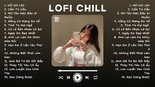 Nhạc Lofi Chill Top Xu Hướng 2024 Triệu View ♬ Nổi Gió Lên Cẩm Tú Cầu Nắng Có Mang Em Về [upl. by Noble]