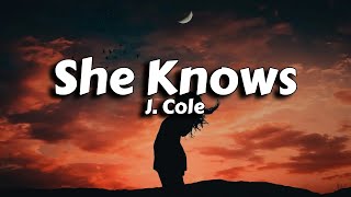 She Knows  J Cole Lyrics [upl. by Trah]