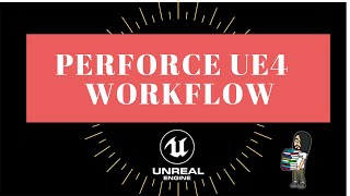 Perforce and UE4 Workflow [upl. by Takakura]