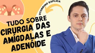 SAIBA TUDO SOBRE A CIRURGIA DAS AMÍGDALAS E ADENÓIDE [upl. by Atelokin]