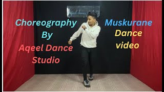 Muskurane  Dance Video  Choreography  Aqeel Dance Studio [upl. by Ngo]