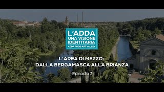 LAdda una visione identitaria L’area di mezzo Dalla bergamasca alla Brianza  Episodio 3 [upl. by Ymaral]