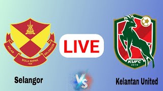 Selangor vs Kelantan United Live Match Today Score Update Malaysian Super League 2024 [upl. by Tertia119]