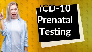 What is the ICD10 for prenatal testing [upl. by Ayekahs]