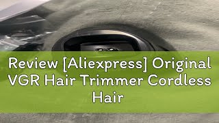 Review Aliexpress Original VGR Hair Trimmer Cordless Hair Clipper Electric Hair Clipper Professio [upl. by Eelirak]