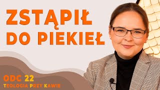 ZSTĄPIŁ DO PIEKIEŁ Teologia przy kawie ODC22 [upl. by Anilorak976]