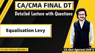 CACMA Final DT Detailed LectureRevision with Questions  Equalisation Levy  CA Atul Agarwal AIR 1 [upl. by Brinkema]