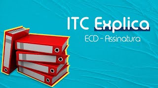 ITC Explica ECD  Assinatura [upl. by Ycam]