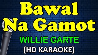 BAWAL NA GAMOT  Willie Garte HD Karaoke [upl. by Niemad569]