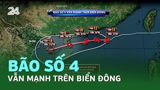 Bão số 4 vẫn mạnh trên biển Đông  VTV24 [upl. by Enrichetta]