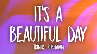 TRINIX x Rushawn  It’s A Beautiful Day Lyrics  lord i thank you for sunshine thank you for rain [upl. by Mallissa214]