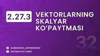 Geometriya 32dars 2273 Vektorlarning skalyar kopaytmasi  Скалярное Произведение Викторов [upl. by Elstan]