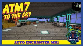 All The Mods 7 To The Sky  Ep28  Industrial Foregoing Automatic Enchanting [upl. by Chi]