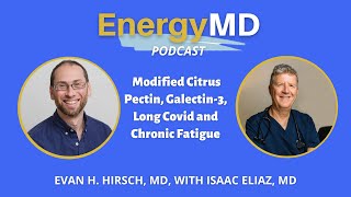 Ep 67 Modified Citrus Pectin Galectin3 Long Covid amp Chronic Fatigue with Isaac Eliaz [upl. by Bret294]