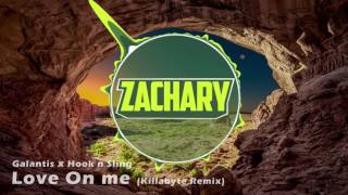 Galantis x Hook n Sling  Love On Me Killabyte Remix Zachary Intro 2017 [upl. by Ettenom]