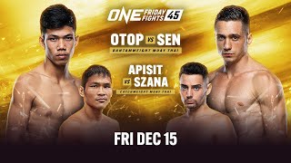 🔴 Live In HD ONE Friday Fights 45 Otop vs Sen [upl. by Selig16]