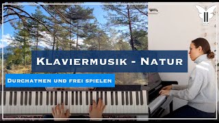 Klaviermusik frei improvisieren  Natur zum entspannen und durchatmen [upl. by Adnole]