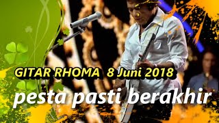 GITAR RHOMA lagu PESTA PASTI BERAKHIR juni 2018 [upl. by Octavius224]