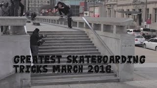 Greatest Skateboarding Tricks March 2016 [upl. by Ecinert]