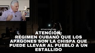 Atención régimen cubano que los apagones son la chispa que puede llevar al pueblo a un estallido [upl. by Linad]