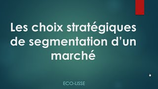 Marketing s3 Suite Segmentation Les choix stratégiques [upl. by Krasner610]