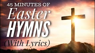 45 Minutes of Easter Hymns with lyrics [upl. by Donni]