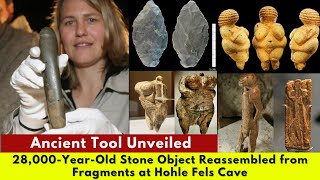 Ancient Tool Unveiled 28000YearOld Stone Object Reassembled from Fragments at Hohle Fels Cave [upl. by Kaczer356]