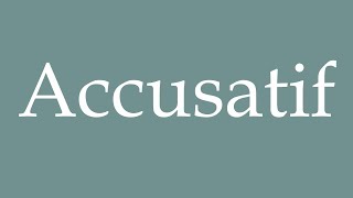 How to Pronounce Accusatif Accusative Correctly in French [upl. by Obediah]