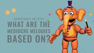 FNAF What are the Mediocre Melodies based on [upl. by Ardnassak]