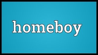 Homeboy Meaning [upl. by Perkins]