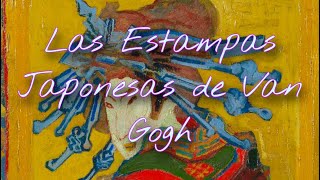 Las Estampas Japonesas de Van Gogh [upl. by Verdha872]