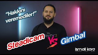 quotHAKKINI VEREMEDİLERquot  STEADICAM vs GIMBAL  İsmail Kara [upl. by Agrippina]