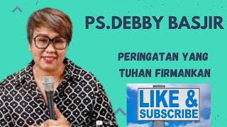 KHOTBAH PS DEBBY BASJIR  PERINGATAN YANG TUHAN FIRMANKAN [upl. by Kaitlin]