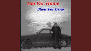 Too Far Home Blues for Dano [upl. by Moises410]