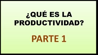 Video 6  Productividad Qué es la productividad [upl. by Midan208]