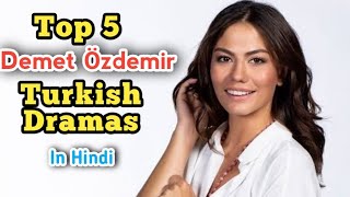 Top 5 Demet Özdemir Turkish Drama in Hindi [upl. by Cindy]