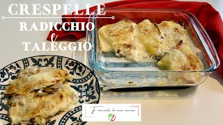 CRESPELLE CON RADICCHIO E TALEGGIO  Un piatto che fa gola a tutti e veloce da preparare [upl. by Lehteb]