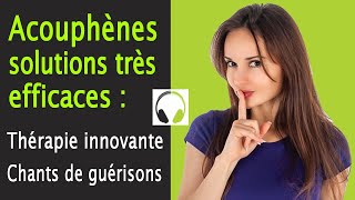 Acouphènes Solutions Très Efficaces Thérapie innovante Chants de Guérison [upl. by Doralin]