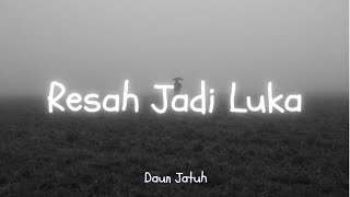 Daun Jatuh  Resah Jadi Luka LirikLyrics [upl. by Natanhoj871]