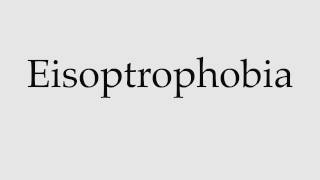 How to Pronounce Eisoptrophobia [upl. by Carol867]