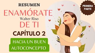 HACIA UN BUEN AUTOCONCEPTO  CAP 2  1RA PARTE  ENAMÓRATE DE TI  Walter Riso [upl. by Ciardap734]