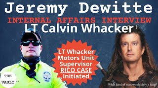 Jeremy Dewitte LT Cal Whacker Internal Affairs Interview SERIAL POLICE IMPERSONATOR [upl. by Rox859]