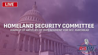 LIVE REPLAY Homeland Security Committee Markup of Mayorkas Impeachment Articles  13024 [upl. by Elocin]